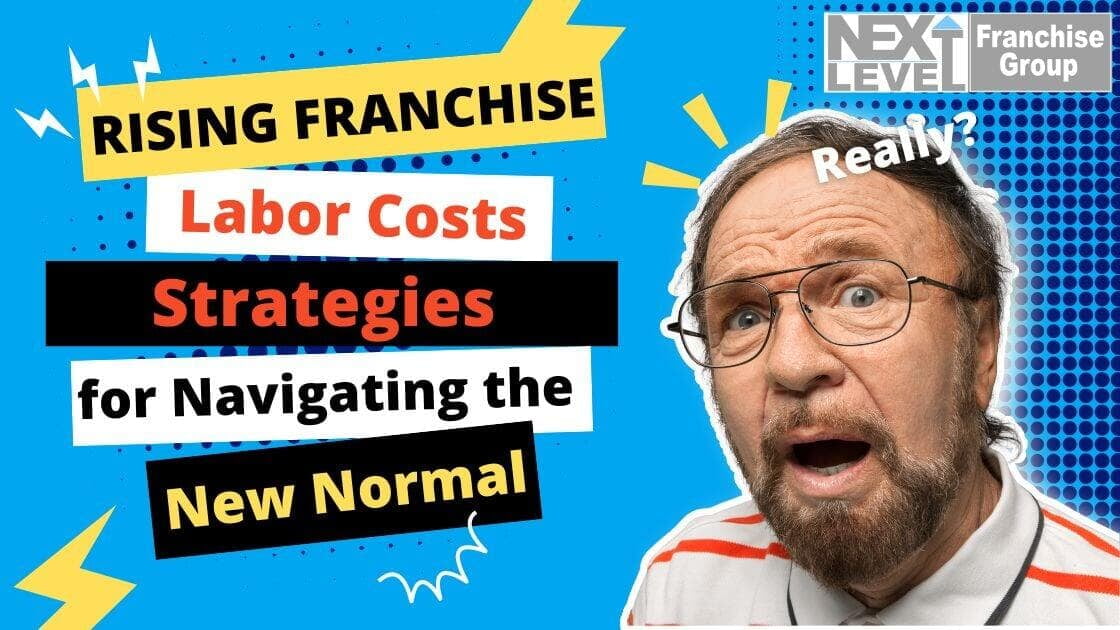 Rising Franchise Labor Costs: Strategies for Navigating the New Normal